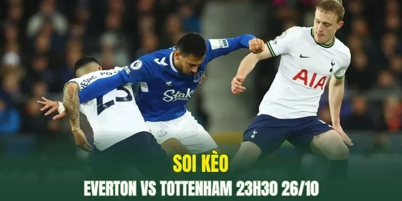 Everton vs Tottenham đang cực kỳ khát điểm