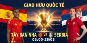 Soi Kèo Tây Ban Nha Vs Serbia 3h 28/3 - Giao Hữu Quốc Tế