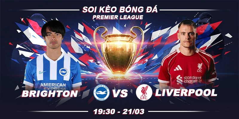 Soi kèo Brighton vs Liverpool 19h30 21/3 - Ngoại Hạng Anh
