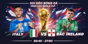 Soi Kèo Italy Vs Northern Ireland 2h45 27/3 - Vòng loại World Cup